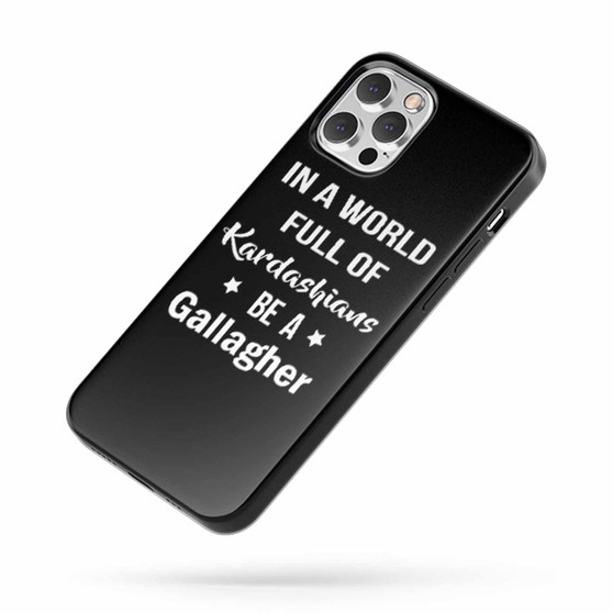 In A World Full Of Kardashians Be A Gallagher 2 Quote iPhone Case Cover