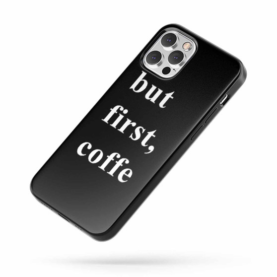 But First Coffee Saying Quote B iPhone Case Cover