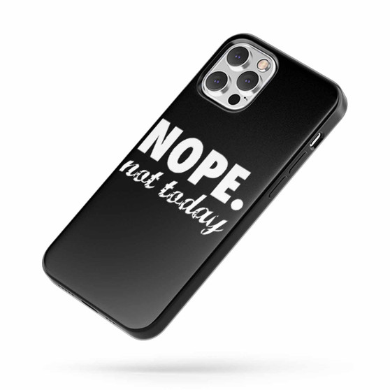 Nope Not Today Quote Fan Art A iPhone Case Cover