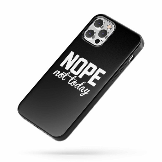 Nope Not Today Saying Quote D iPhone Case Cover