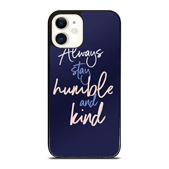 Always Stay Humble And Kind Quote iPhone 12 Mini / 12 / 12 Pro / 12 Pro Max Case Cover