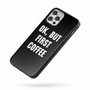 Ok But First Coffee Saying Quote iPhone Case Cover