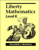 Liberty Mathematics: Level K - Teacher's Manual