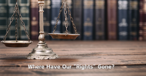 Where Have Our "Rights" Gone?