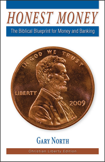 Honest Money: The Biblical Blueprint for Money and Banking, Christian Liberty edition