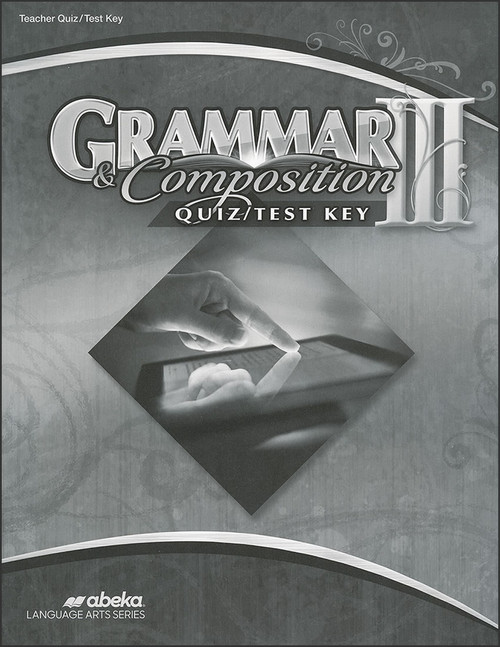 Grammar and Composition III, 6th edition - Teacher Quiz/Test Key