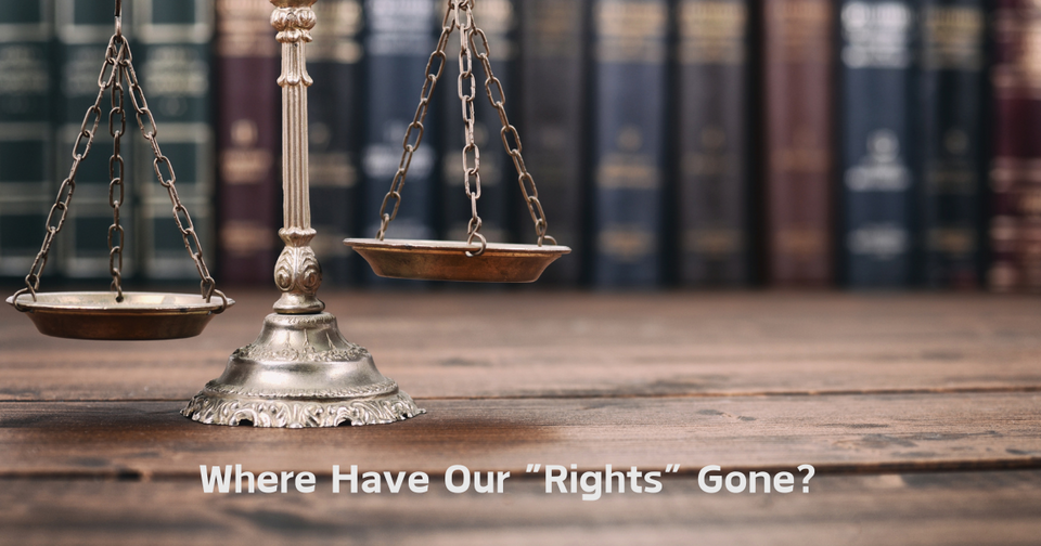 Where Have Our "Rights" Gone? Where Have Our "Rights" Gone?