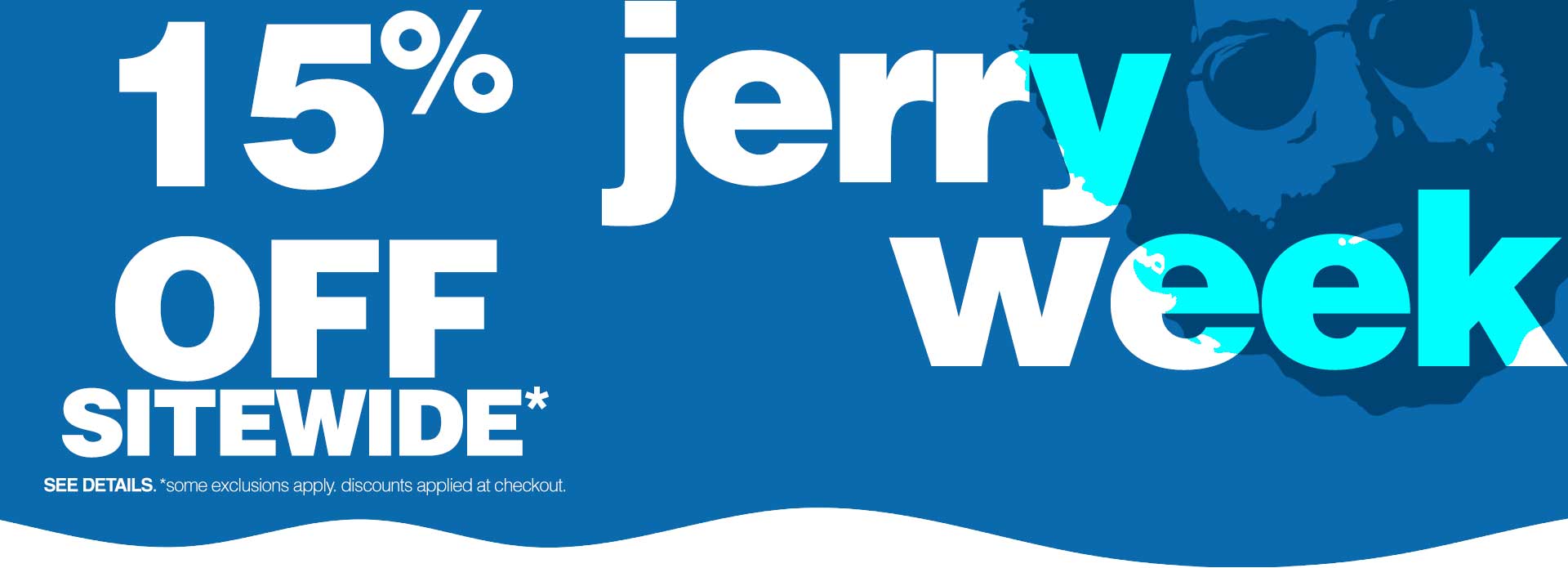 15% OFF Jerry Week *discounts applied at checkout.