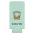 Be Great Koozie
