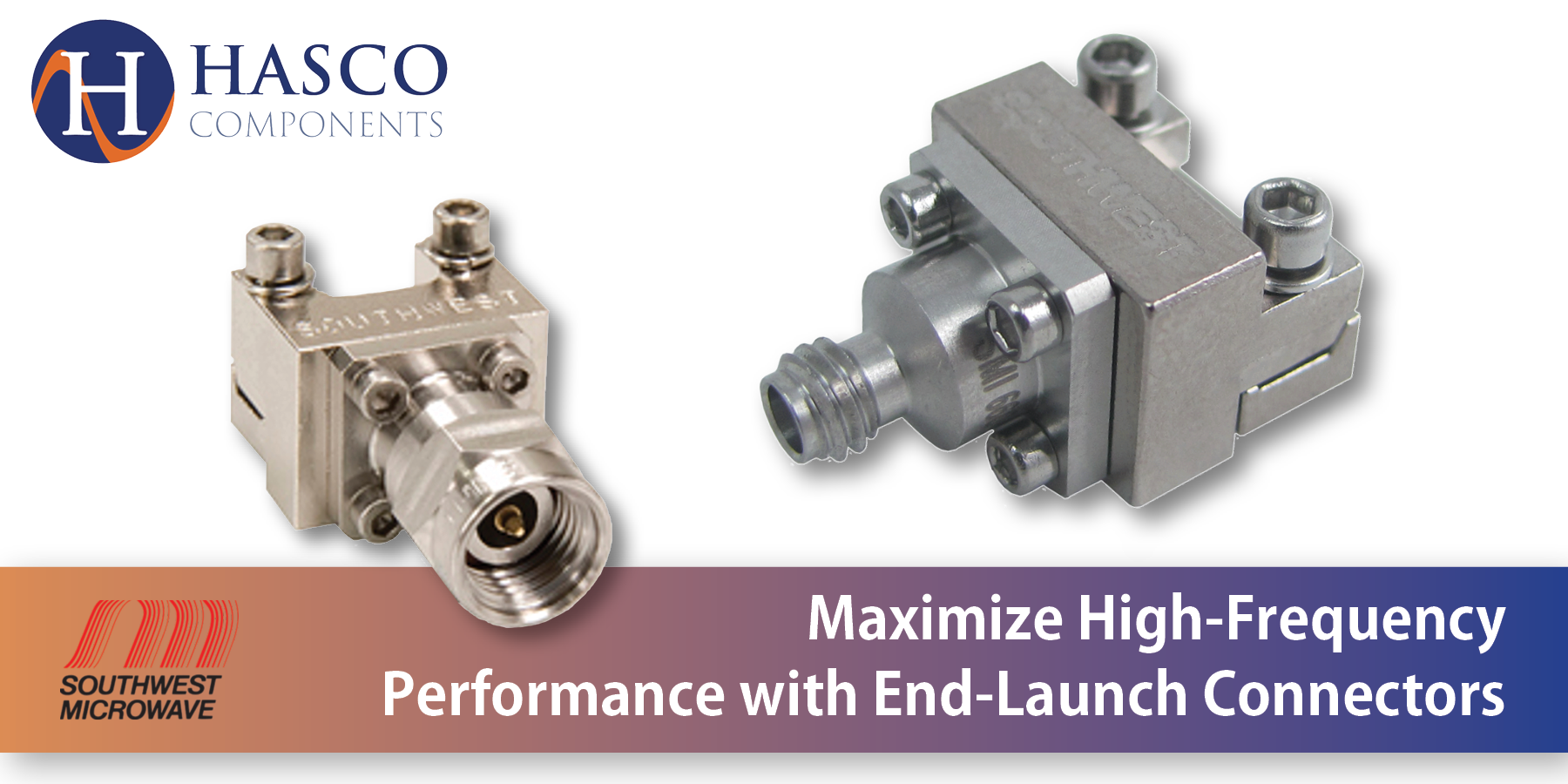 Maximize High-Frequency Performance with End-Launch Connectors Maximize High-Frequency Performance with End-Launch Connectors