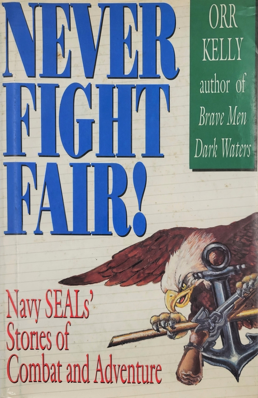 Never Fight Fair! Navy SEALs' Stories of Combat and Adventure SARCO, Inc