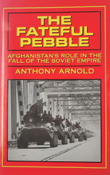 The Fateful Pebble: Afghanistan's Role in the Fall of the Soviet Empire