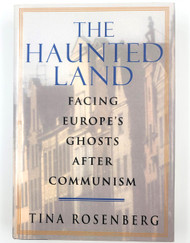 The Haunted Land: Facing Europe's Ghosts After Communism