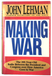 Making War, the 200-Year-Old Battle Between the President and Congress over how America Goes to War