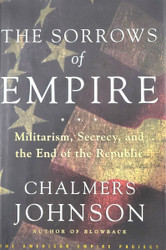 The Sorrows of Empire, Militarism, Secrecy, and the End of the Republic