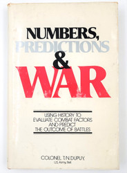 Numbers, Predictions, and War, Using History to Evaluate Combat Factors and Predict the Outcome of Battles