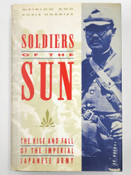Soldiers of the Sun: The Rise and Fall of the Imperial Japanese Army