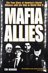 Mafia Allies, the True Story of America's Secret Alliance with the Mob in World War II