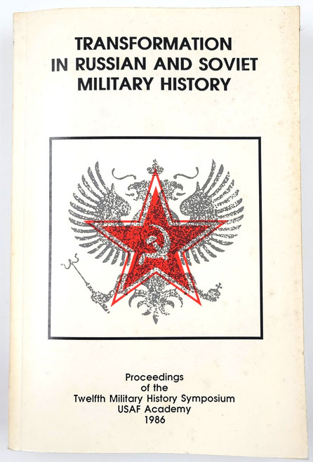 Transformations in Russian and Soviet Military History: Proceedings of the 12th Military History Symposium, USAF Academy 1986