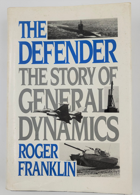The Defender: The Story of General Dynamics The Defender: The Story of General Dynamics