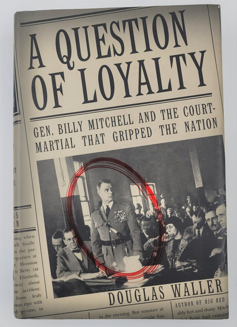 A Question of Loyalty: Gen. Billy Mitchell and the Court-Martial That Gripped the Nation A Question of Loyalty: Gen. Billy Mitchell and the Court-Martial That Gripped the Nation