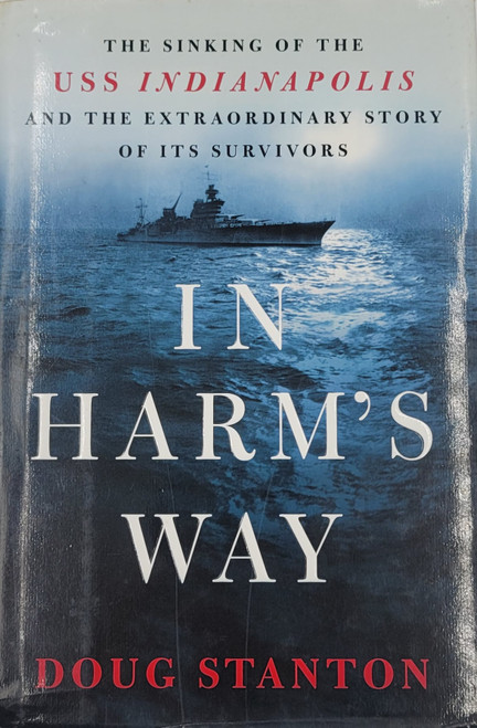 In Harm's Way: The Sinking of the USS Indianapolis and the Extraordinary Story of Its Survivors