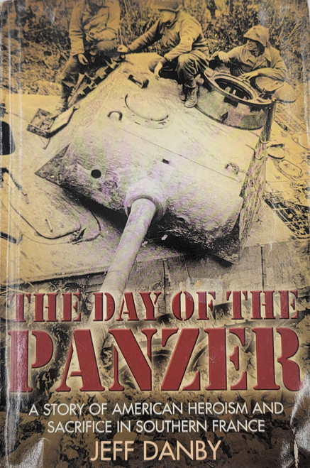Day of the Panzer, A  Story of American Heroism and Sacrifice in Southern France Day of the Panzer, A  Story of American Heroism and Sacrifice in Southern France