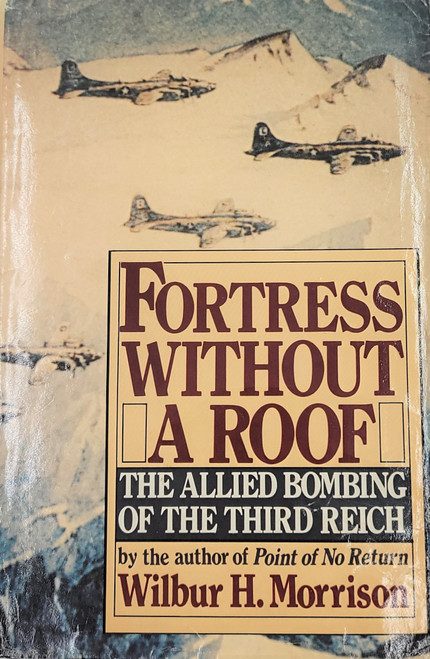 Fortress Without a Roof: The Allied Bombing of the Third Reich Fortress Without a Roof: The Allied Bombing of the Third Reich