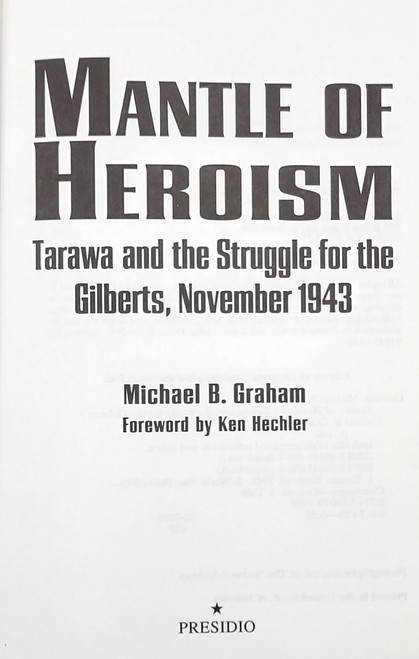 Mantle of Heroism, Tarawa and the Struggle for the Gilberts, November 1943 Mantle of Heroism, Tarawa and the Struggle for the Gilberts, November 1943
