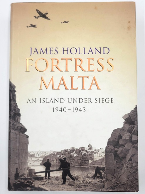Fortress Malta, An Island Under Siege 1940-1943 Fortress Malta, An Island Under Siege 1940-1943