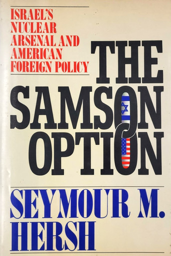 The Samson Option, Israel's Nuclear Arsenal and American Foreign Policy ...