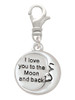 I Love You to the Moon and Back Clip On Charm