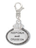Keep Calm and Cruise On Clip On Charm
