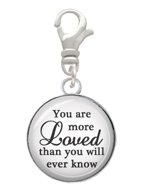 Domed You are more Loved Clip On Charm