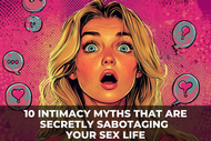 10 Intimacy Myths That Are Secretly Sabotaging Your Sex Life
