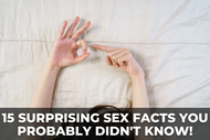 15 Surprising Sex Facts You Probably Didn't Know!