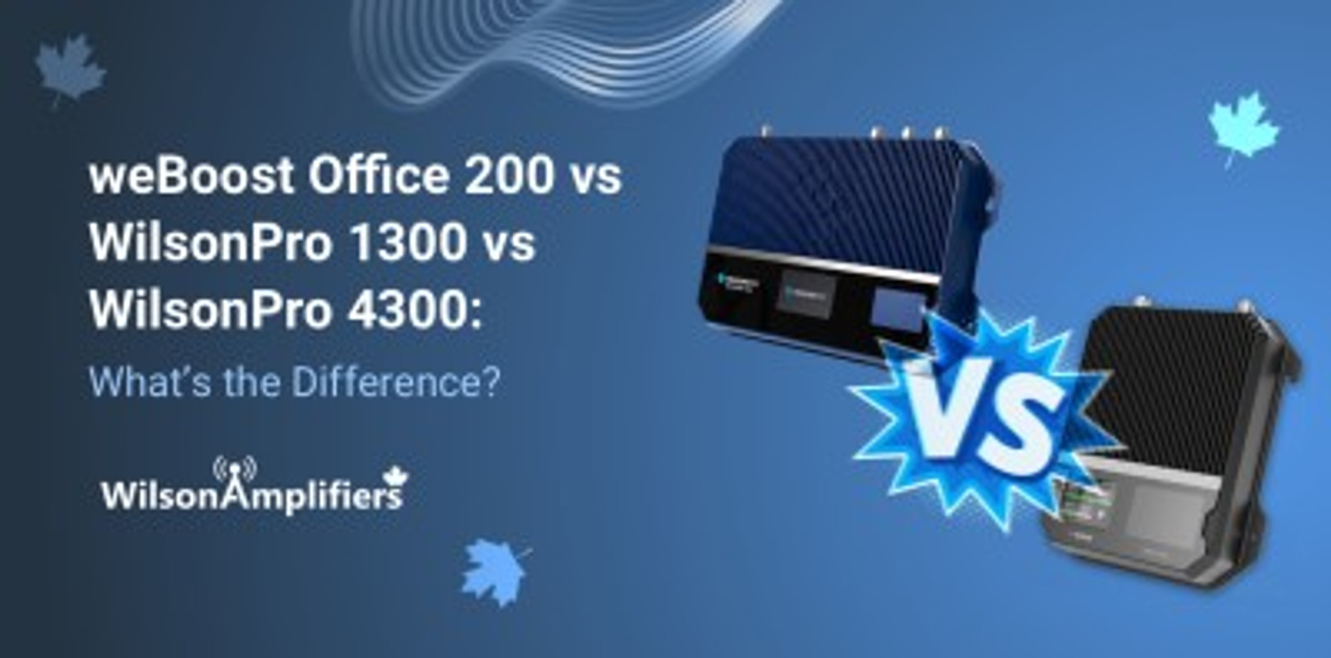 weBoost Office 200 vs WilsonPro 1300 vs WilsonPro 4300 What’s the