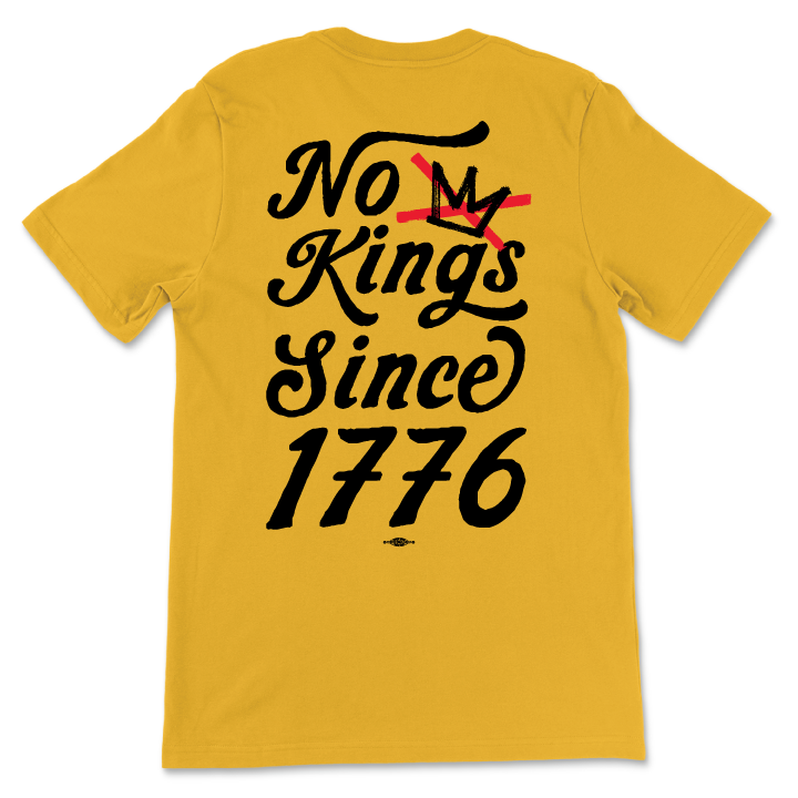 No Kings Since 1776 (Unisex Gold Tee) - Indivisible Webstore