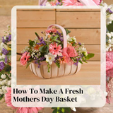 How To Make A Fresh Mothers Day Basket