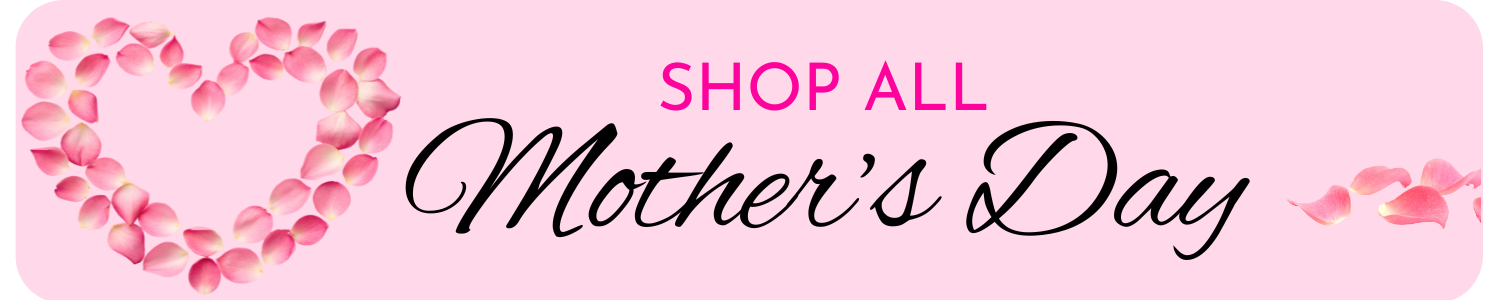 Shop all Mothers Day 