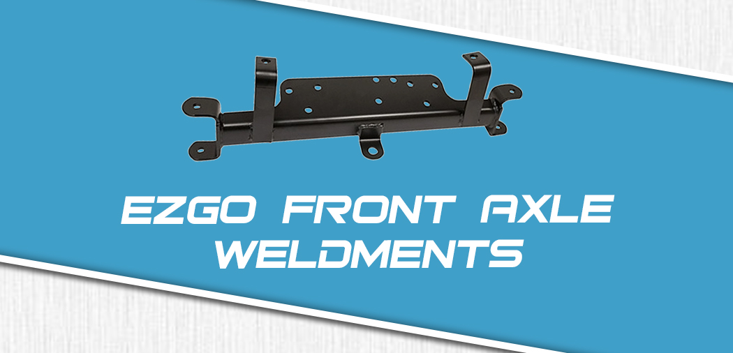 gckbanner-frontaxleweldments-ezgo.jpg