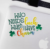 Funny who needs luck when I have charm vinyl sticker