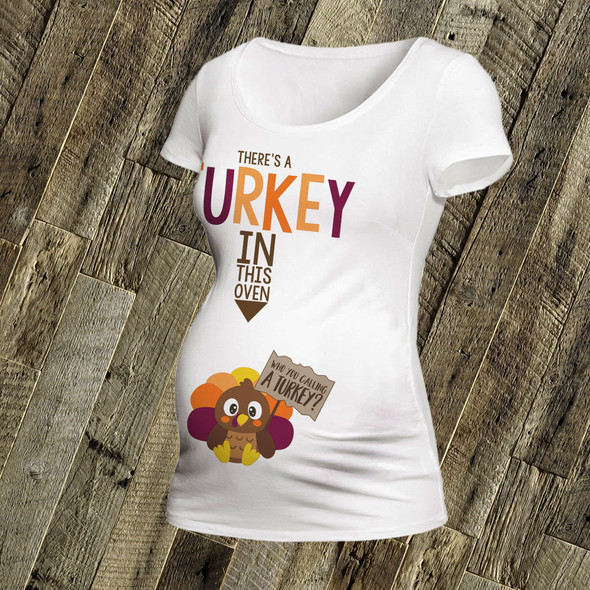 Thanksgiving maternity shirt turkey in the oven custom womens non-maternity or maternity Tshirt