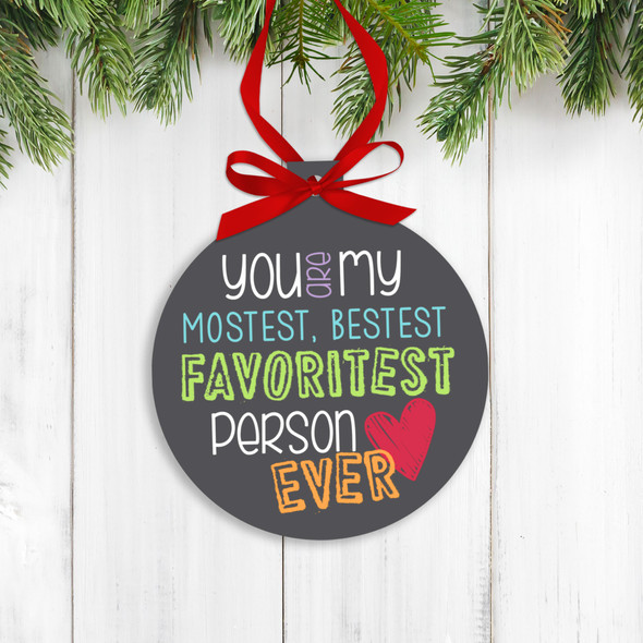 Holiday ornament you are my bestest favoritest person ever Christmas ornament 