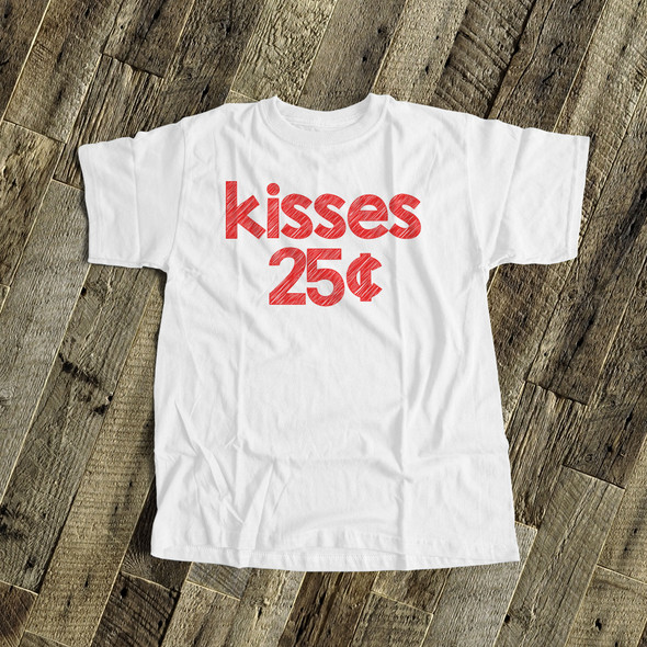 Funny Valentine's Day shirt kisses 25 cents Tshirt or bodysuit