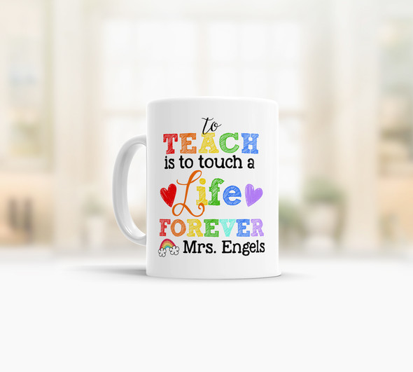 To teach is to touch a life forever personalized coffee mug