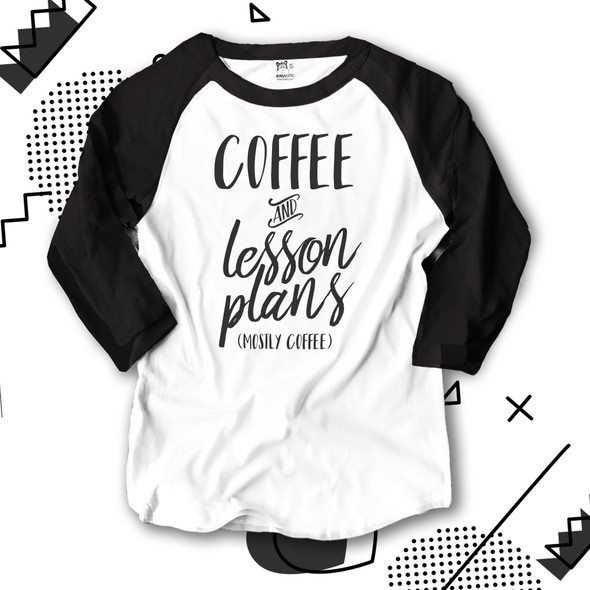 Teacher coffee and lesson plans adult raglan shirt