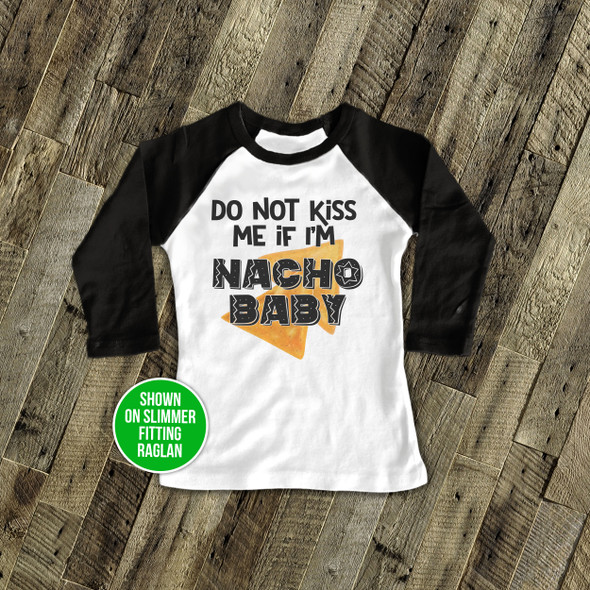 Funny do not kiss me if I'm nacho baby raglan shirt 