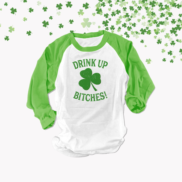 St. Patrick's Day shamrock drink up bitches unisex adult raglan shirt