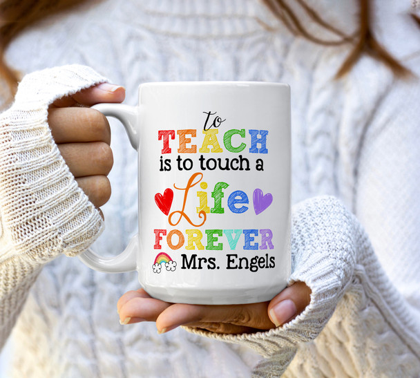 To teach is to touch a life forever personalized coffee mug